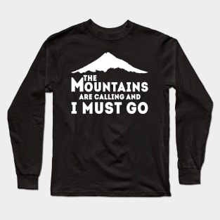 The Mountains Are Calling and I Must Go Long Sleeve T-Shirt